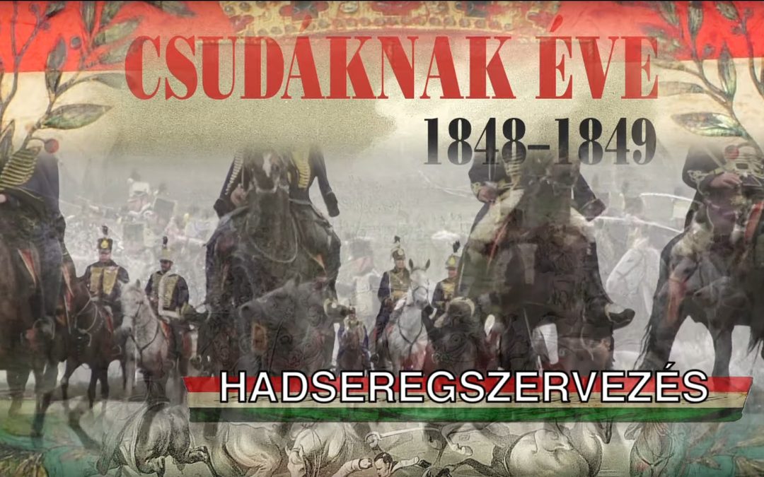 Csudáknak éve 1848-1849 – 1. rész: Hadseregszervezés