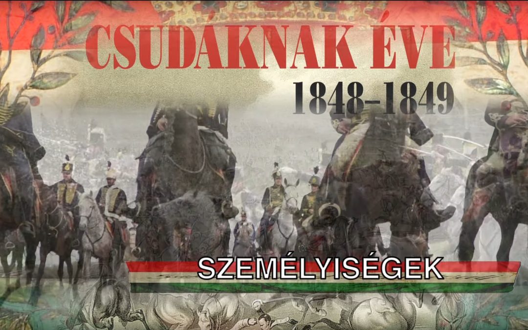 Csudáknak éve 1848-1849 – 2. rész: Személyiségek
